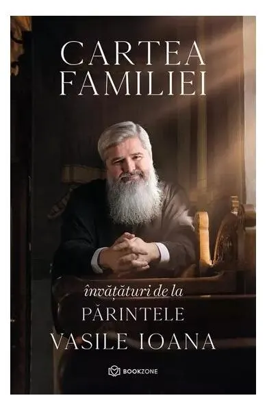 Cartea familiei. Învățături de la Părintele Vasile Ioana - Paperback - Părintele Vasile Ioana