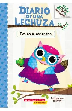 Diario de Una Lechuza #13: Eva En El Escenario (Owl Diaries #13: Eva in the Spotlight)