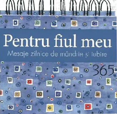 Pentru fiul meu. 365 de mesaje zilnice de mandrie si iubire