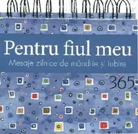 Pentru fiul meu. 365 de mesaje zilnice de mandrie si iubire