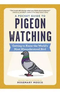 A Pocket Guide to Pigeon Watching: Getting to Know the World's Most Misunderstood Bird