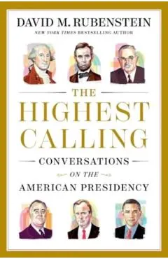 The Highest Calling: Conversations on the American Presidency