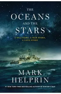 The Oceans and the Stars: A Sea Story, a War Story, a Love Story (a Novel)