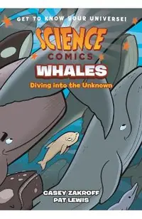 Science Comics: Whales: Diving Into the Unknown