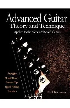 Advanced Guitar Theory and Technique Applied to the Metal and Shred Genres