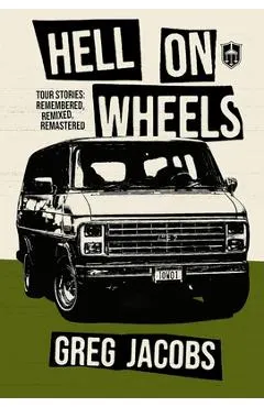 Hell on Wheels: Tour Stories: Remembered, Remixed, Remastered