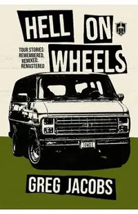 Hell on Wheels: Tour Stories: Remembered, Remixed, Remastered