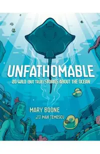 Unfathomable: 20 Wild (But True) Stories about the Ocean