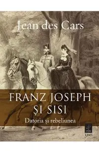 eBook Franz Joseph si Sisi. Datoria si rebeliunea
