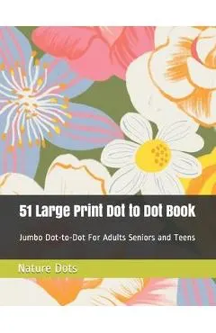 51 Large Print Dot to Dot Book: Jumbo Dot-to-Dot For Adults Seniors and Teens
