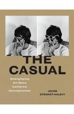 The Casual: Downplaying Art Since California Conceptualism