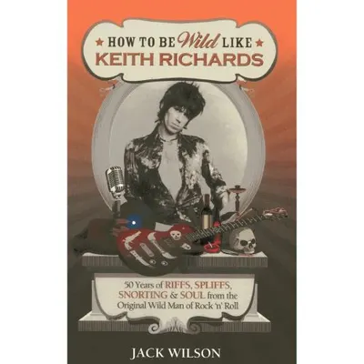 How to be Wild Like Keith Richards