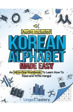 Korean Alphabet Made Easy: An All-In-One Workbook To Learn How To Read and Write Hangul [Audio Included]
