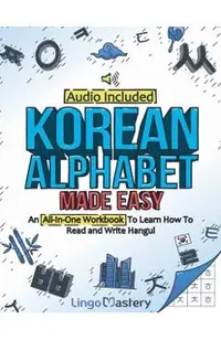 Korean Alphabet Made Easy: An All-In-One Workbook To Learn How To Read and Write Hangul [Audio Included]