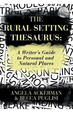 The Rural Setting Thesaurus: A Writer's Guide to Personal and Natural Places