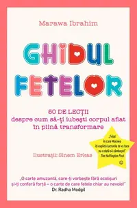 Ghidul fetelor. 50 de lecţii despre cum să-ţi iubeşti corpul aflat în plină transformare - Paperback brosat - Marawa Ibrahim