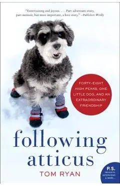 Following Atticus: Forty-Eight High Peaks, One Little Dog, and an Extraordinary Friendship