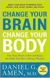Change Your Brain, Change Your Body: Use Your Brain to Get and Keep the Body You Have Always Wanted