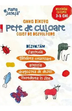 Pete de culoare. Caiet de dezvoltare . Desenam cu copii 3-5 ani
