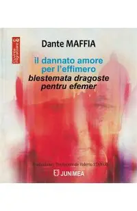 Il dannato amore per l'effimero. Blestemata dragoste pentru efemer