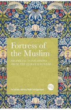 Fortress of the Muslim: Prophetic Invocations from the Quran & Sunnah