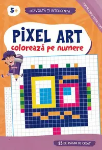 Pixel Art. Colorează pe numere 5 ani + - Paperback
