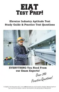 EIAT Test Prep: Complete Elevator Industry Aptitude Test study guide and practice test questions