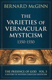 The Varieties of Vernacular Mysticism: 1350-1550
