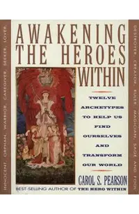 Awakening the Heroes Within: Twelve Archetypes to Help Us Find Ourselves and Transform Our World
