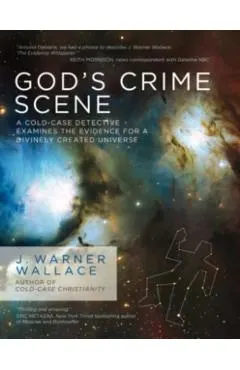 God's Crime Scene: A Cold-Case Detective Examines the Evidence for a Divinely Created Universe