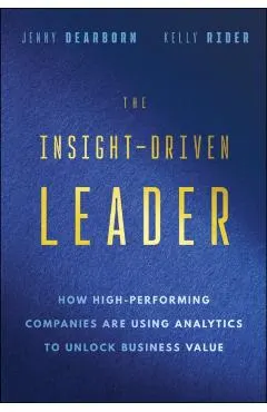 The Insight-Driven Leader: How High-Performing Companies Are Using Analytics to Unlock Business Value