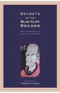 Secrets of the Blue Cliff Record: Zen Comments by Hakuin and Tenkei