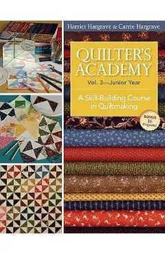 Quilter's Academy Vol. 3 - Junior Year-Print-On-Demand Edition: A Skill-Building Course in Quiltmaking