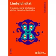 Limbajul uitat. O introducere in intelegerea viselor, basmelor si miturilor