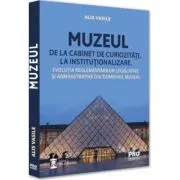 Muzeul - de la cabinet de curiozitati la institutionalizare