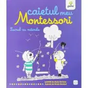 Caietul meu Montessori. Lucrul cu mainile