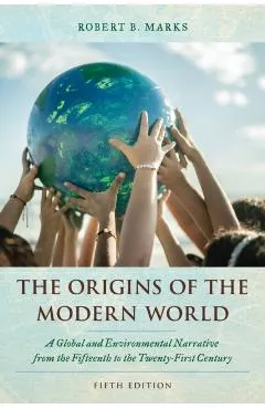 The Origins of the Modern World: A Global and Environmental Narrative from the Fifteenth to the Twenty-First Century