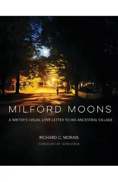 Milford Moons: A Writer's Visual Love Letter to His Ancestral Village