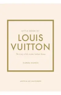 Little Book of Louis Vuitton: The Story of the Iconic Fashion House