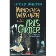 Miraculoasa viata uitata a lui Iris Cartier