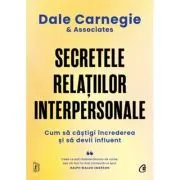 Secretele relatiilor interpersonale. Cum sa castigi increderea si sa devii influent
