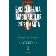 Enciclopedia imaginariilor din Romania. Volumul I. Imaginar literar