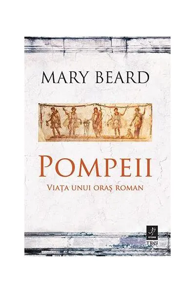 Pompeii. Viața unui oraș roman - Paperback brosat - Mary Beard