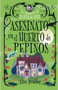 Asesinato En El Huerto de Pepinos / Murder in the Cucumber Orchard: Misterios de Flavia de Luce / Mysteries of Flavia de Luce Volume 1