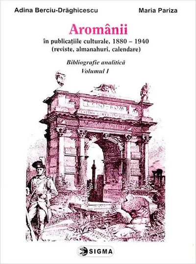 Aromânii în publicațiile culturale, 1880-1940 - Paperback brosat - Adina Berciu-Drăghicescu, Maria Pariza