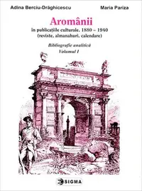Aromânii în publicațiile culturale, 1880-1940 - Paperback brosat - Adina Berciu-Drăghicescu, Maria Pariza