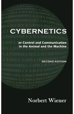 Cybernetics, Second Edition: or Control and Communication in the Animal and the Machine