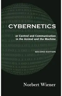 Cybernetics, Second Edition: or Control and Communication in the Animal and the Machine