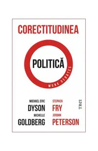 Corectitudinea politică - Paperback brosat - Jordan B. Peterson, Stephen Fry, Michael Eric Dyson, Michelle Goldberg
