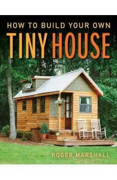 How to Build Your Own Tiny House